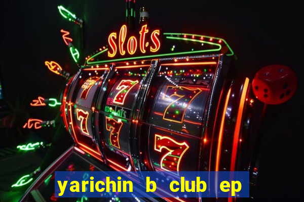 yarichin b club ep 2 dublado